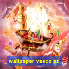 wallpaper vasco pc